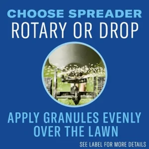 choose a rotary or drop spreader to apply granules evenly over the lawn.